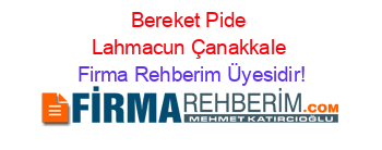 Bereket+Pide+Lahmacun+Çanakkale Firma+Rehberim+Üyesidir!