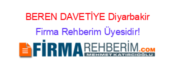 BEREN+DAVETİYE+Diyarbakir Firma+Rehberim+Üyesidir!