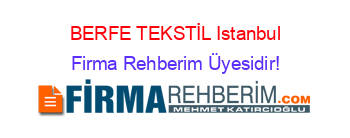 BERFE+TEKSTİL+Istanbul Firma+Rehberim+Üyesidir!