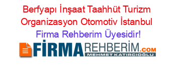 Berfyapı+İnşaat+Taahhüt+Turizm+Organizasyon+Otomotiv+İstanbul Firma+Rehberim+Üyesidir!