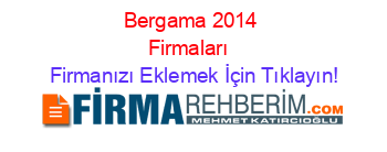 Bergama+2014+Firmaları+ Firmanızı+Eklemek+İçin+Tıklayın!