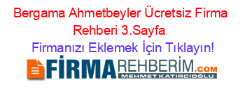 Bergama+Ahmetbeyler+Ücretsiz+Firma+Rehberi+3.Sayfa+ Firmanızı+Eklemek+İçin+Tıklayın!