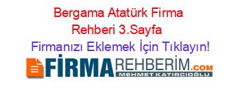 Bergama+Atatürk+Firma+Rehberi+3.Sayfa+ Firmanızı+Eklemek+İçin+Tıklayın!