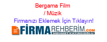 Bergama+Film+/+Müzik Firmanızı+Eklemek+İçin+Tıklayın!