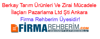 Berkay+Tarım+Ürünleri+Ve+Zirai+Mücadele+İlaçları+Pazarlama+Ltd+Şti+Ankara Firma+Rehberim+Üyesidir!