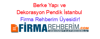 Berke+Yapı+ve+Dekorasyon+Pendik+İstanbul Firma+Rehberim+Üyesidir!