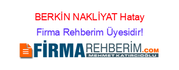 BERKİN+NAKLİYAT+Hatay Firma+Rehberim+Üyesidir!