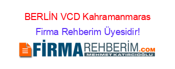BERLİN+VCD+Kahramanmaras Firma+Rehberim+Üyesidir!