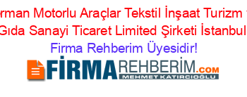 Berman+Motorlu+Araçlar+Tekstil+İnşaat+Turizm+ve+Gıda+Sanayi+Ticaret+Limited+Şirketi+İstanbul Firma+Rehberim+Üyesidir!