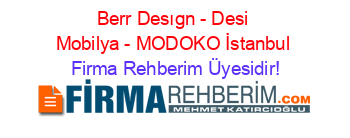 Berr+Desıgn+-+Desi+Mobilya+-+MODOKO+İstanbul Firma+Rehberim+Üyesidir!