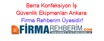 Berra+Konfeksiyon+İş+Güvenlik+Ekipmanları+Ankara Firma+Rehberim+Üyesidir!
