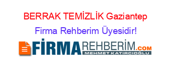 BERRAK+TEMİZLİK+Gaziantep Firma+Rehberim+Üyesidir!