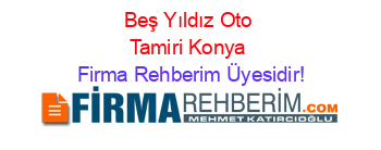 Beş+Yıldız+Oto+Tamiri+Konya Firma+Rehberim+Üyesidir!