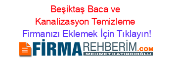 Beşiktaş+Baca+ve+Kanalizasyon+Temizleme Firmanızı+Eklemek+İçin+Tıklayın!