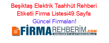 Beşiktaş+Elektrik+Taahhüt+Rehberi+Etiketli+Firma+Listesi49.Sayfa Güncel+Firmaları!