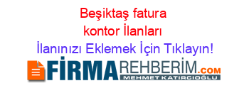 Beşiktaş+fatura+kontor+İlanları İlanınızı+Eklemek+İçin+Tıklayın!