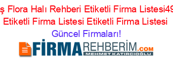 Beşiktaş+Flora+Halı+Rehberi+Etiketli+Firma+Listesi49.Sayfa+Etiketli+Firma+Listesi+Etiketli+Firma+Listesi Güncel+Firmaları!