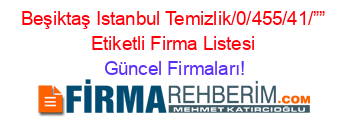 Beşiktaş+Istanbul+Temizlik/0/455/41/””+Etiketli+Firma+Listesi Güncel+Firmaları!