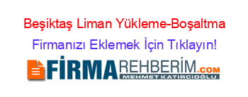 Beşiktaş+Liman+Yükleme-Boşaltma Firmanızı+Eklemek+İçin+Tıklayın!