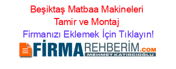 Beşiktaş+Matbaa+Makineleri+Tamir+ve+Montaj Firmanızı+Eklemek+İçin+Tıklayın!