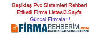 Beşiktaş+Pvc+Sistemleri+Rehberi+Etiketli+Firma+Listesi3.Sayfa Güncel+Firmaları!