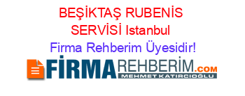 BEŞİKTAŞ+RUBENİS+SERVİSİ+Istanbul Firma+Rehberim+Üyesidir!