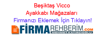 Beşiktaş+Vicco+Ayakkabı+Mağazaları Firmanızı+Eklemek+İçin+Tıklayın!