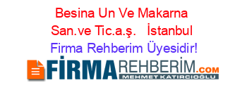 Besina+Un+Ve+Makarna+San.ve+Tic.a.ş.+ +İstanbul Firma+Rehberim+Üyesidir!