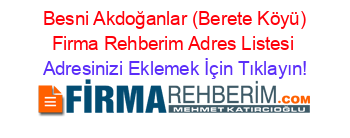 +Besni+Akdoğanlar+(Berete+Köyü)+Firma+Rehberim+Adres+Listesi Adresinizi+Eklemek+İçin+Tıklayın!