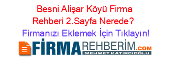 Besni+Alişar+Köyü+Firma+Rehberi+2.Sayfa+Nerede?+ Firmanızı+Eklemek+İçin+Tıklayın!