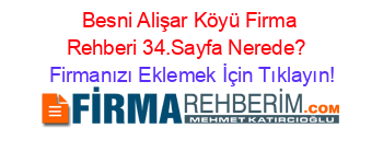 Besni+Alişar+Köyü+Firma+Rehberi+34.Sayfa+Nerede?+ Firmanızı+Eklemek+İçin+Tıklayın!