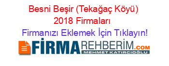 Besni+Beşir+(Tekağaç+Köyü)+2018+Firmaları+ Firmanızı+Eklemek+İçin+Tıklayın!