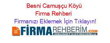 Besni+Camuşçu+Köyü+Firma+Rehberi+ Firmanızı+Eklemek+İçin+Tıklayın!