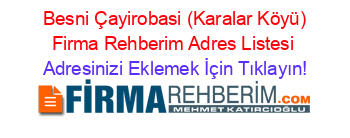 +Besni+Çayirobasi+(Karalar+Köyü)+Firma+Rehberim+Adres+Listesi Adresinizi+Eklemek+İçin+Tıklayın!