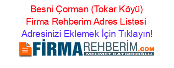 +Besni+Çorman+(Tokar+Köyü)+Firma+Rehberim+Adres+Listesi Adresinizi+Eklemek+İçin+Tıklayın!