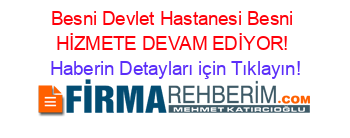 Besni+Devlet+Hastanesi+Besni+HİZMETE+DEVAM+EDİYOR! Haberin+Detayları+için+Tıklayın!