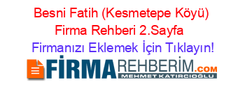 Besni+Fatih+(Kesmetepe+Köyü)+Firma+Rehberi+2.Sayfa+ Firmanızı+Eklemek+İçin+Tıklayın!