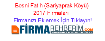 Besni+Fatih+(Sariyaprak+Köyü)+2017+Firmaları+ Firmanızı+Eklemek+İçin+Tıklayın!