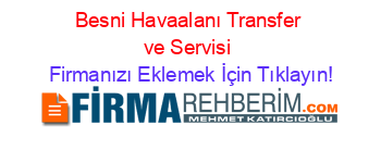 Besni+Havaalanı+Transfer+ve+Servisi Firmanızı+Eklemek+İçin+Tıklayın!