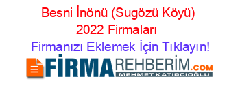 Besni+İnönü+(Sugözü+Köyü)+2022+Firmaları+ Firmanızı+Eklemek+İçin+Tıklayın!