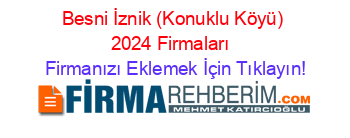 Besni+İznik+(Konuklu+Köyü)+2024+Firmaları+ Firmanızı+Eklemek+İçin+Tıklayın!