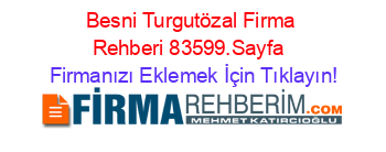 Besni+Turgutözal+Firma+Rehberi+83599.Sayfa+ Firmanızı+Eklemek+İçin+Tıklayın!