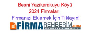 Besni+Yazikarakuyu+Köyü+2024+Firmaları+ Firmanızı+Eklemek+İçin+Tıklayın!