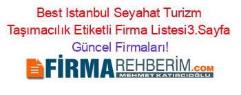 Best+Istanbul+Seyahat+Turizm+Taşımacılık+Etiketli+Firma+Listesi3.Sayfa Güncel+Firmaları!