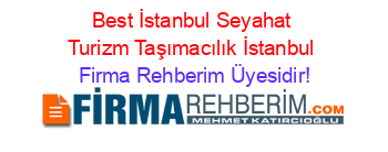 Best+İstanbul+Seyahat+Turizm+Taşımacılık+İstanbul Firma+Rehberim+Üyesidir!