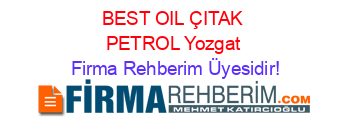 BEST+OIL+ÇITAK+PETROL+Yozgat Firma+Rehberim+Üyesidir!