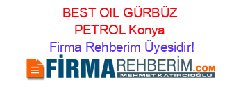 BEST+OIL+GÜRBÜZ+PETROL+Konya Firma+Rehberim+Üyesidir!