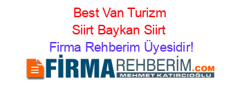 Best+Van+Turizm+Siirt+Baykan+Siirt Firma+Rehberim+Üyesidir!