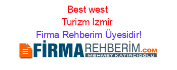 Best+west+Turizm+Izmir Firma+Rehberim+Üyesidir!