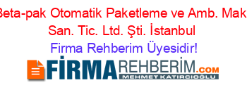 Beta-pak+Otomatik+Paketleme+ve+Amb.+Mak.+San.+Tic.+Ltd.+Şti.+İstanbul Firma+Rehberim+Üyesidir!